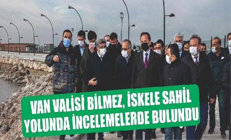 Van Valisi Bilmez, İskele Sahil Yolu’nda incelemelerde bulundu