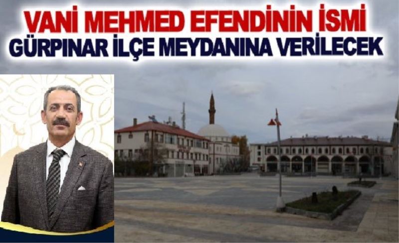 Vani Mehmed Efendinin ismi Gürpınar ilçe meydanına verilecek
