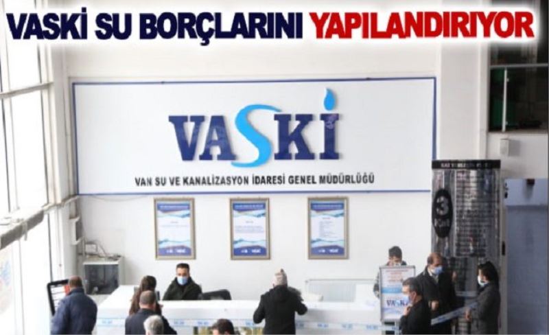 VASKİ’de borçları yapılandırma başladı