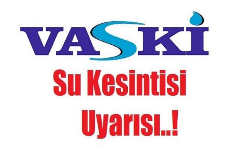 VASKİ’den, su kesintisi uyarısı…