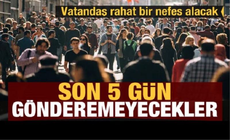 Vatandaş rahat bir nefes alacak! Çıldırtan mesajlar için son 5 gün!