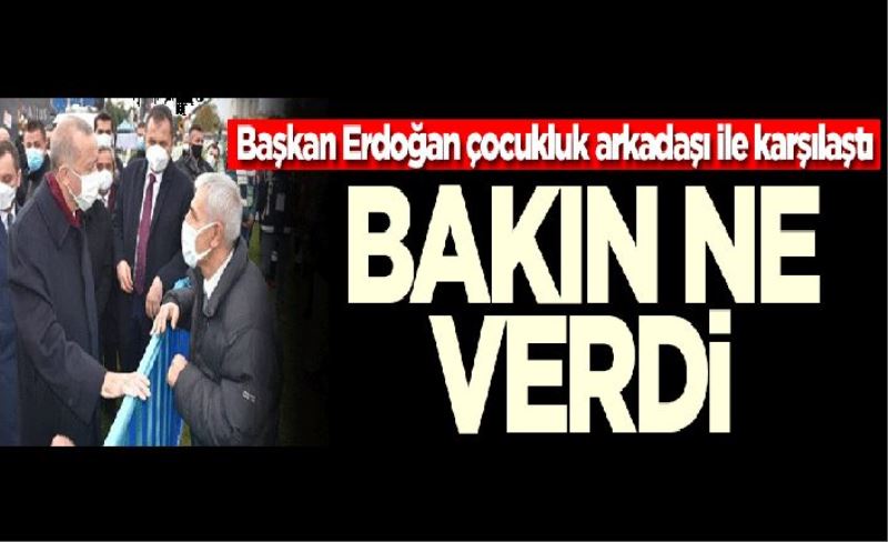 Vefalı insan Erdoğan: Başkan Erdoğan, çocukluk arkadaşı ile karşılaştı