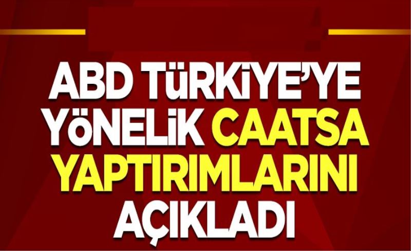 ABD, Türkiye’ye CAATSA yaptırımlarını açıkladı