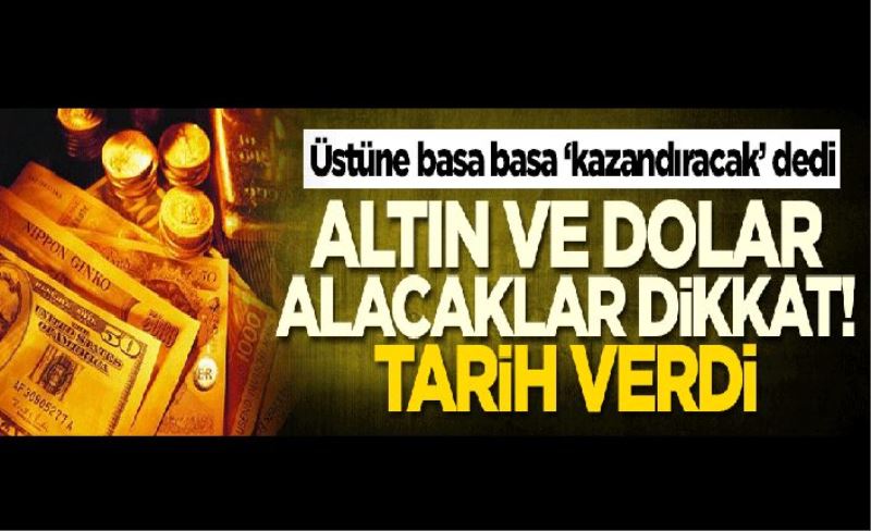 Altın ve dolar alacaklar dikkat! 'Kazandıracak' dedi ve tarih verdi