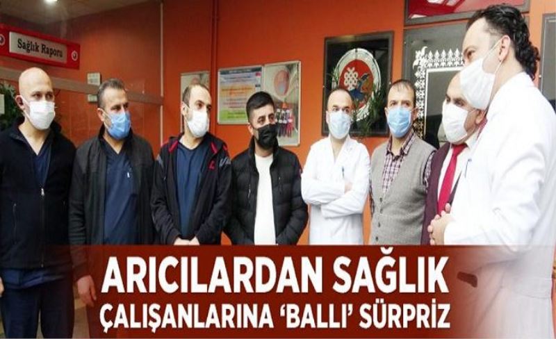 Arıcılardan sağlık çalışanlarına ‘ballı’ sürpriz