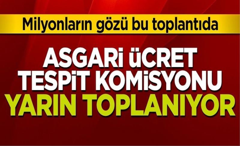 Asgari Ücret Tespit Komisyonu yarın toplanıyor