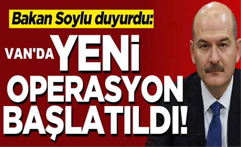 Bakan Soylu duyurdu: Van'da Yıldırım Bestler 17 operasyonu başlatıldı