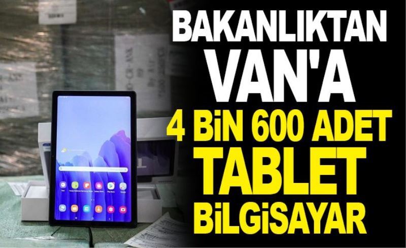 Bakanlıktan Van'a 4 bin 600 adet tablet bilgisayar