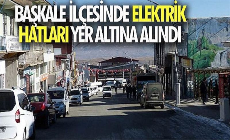 Başkale İlçesinde elektrik hatları yer altına alındı