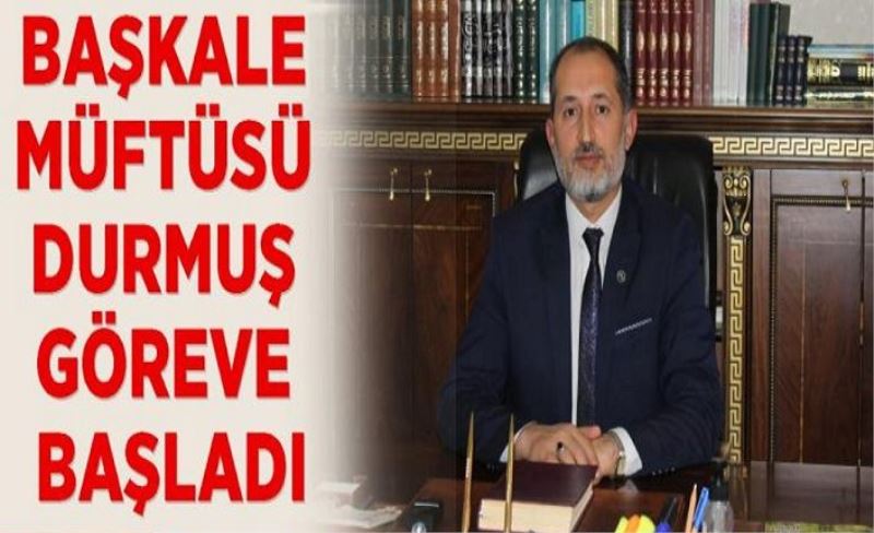 Başkale Müftüsü Durmuş göreve başladı