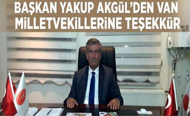 Başkan Yakup Akgül’den Van milletvekillerine teşekkür