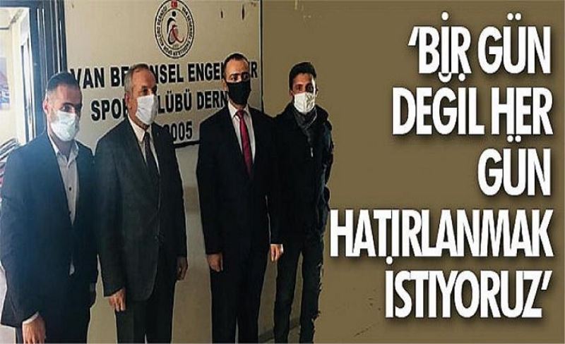 ‘Bir gün değil her gün hatırlanmak istiyoruz’