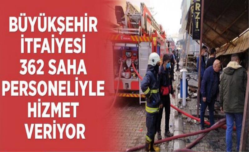 Büyükşehir itfaiyesi 362 saha personeliyle hizmet veriyor