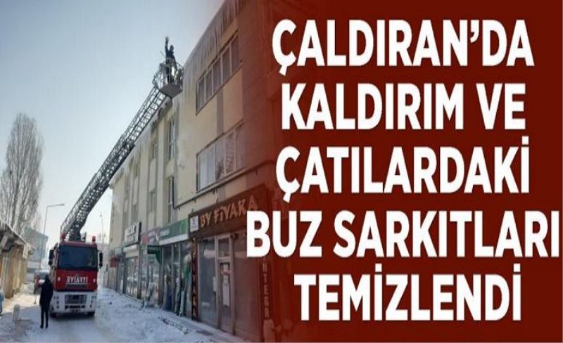 Çaldıran’da kaldırım ve çatılardaki buz sarkıtları temizlendi