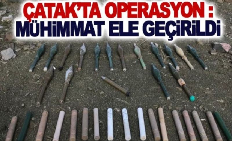 Çatak’ta operasyon : mühimmat ele geçirildi