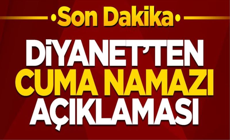 Diyanet'ten son dakika Cuma Namazı açıklaması