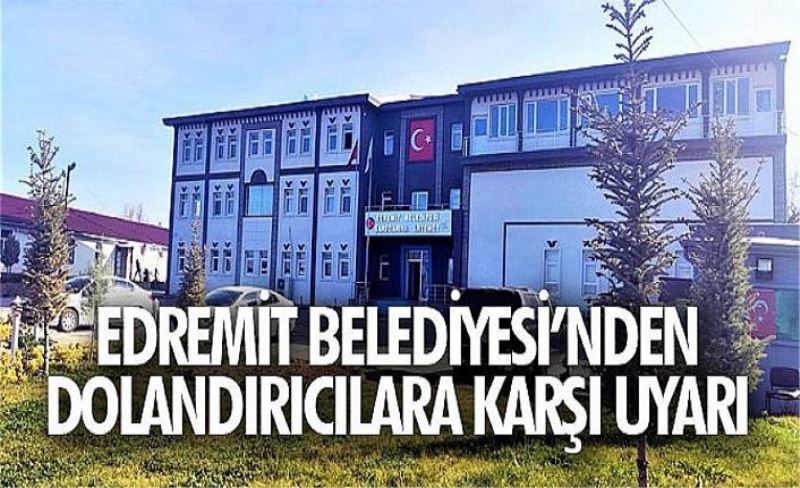 Edremit Belediyesi dolandırıcılara karşı uyardı