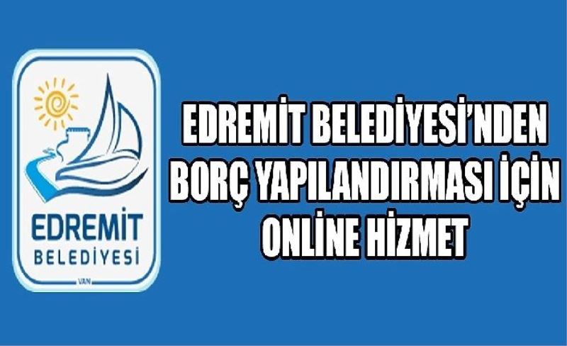 Edremit Belediyesi’nden borç yapılandırması için online hizmet