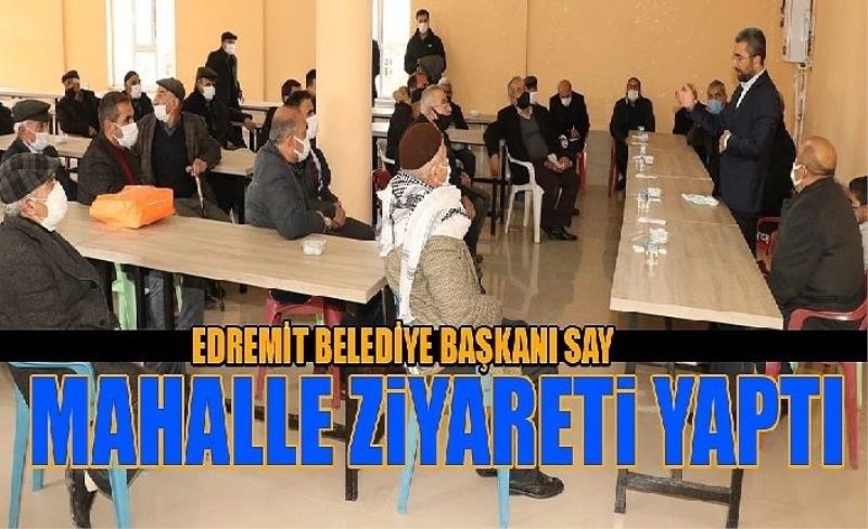 Edremt Beledye Başkanı Say’dan mahalle zyaret