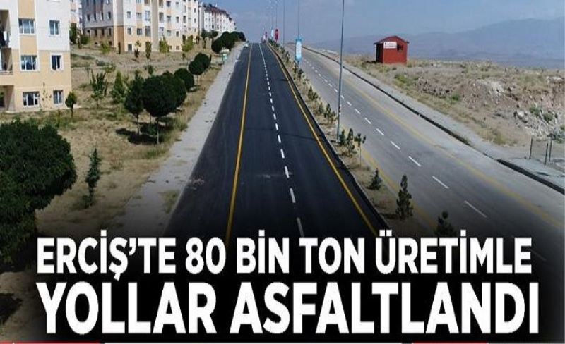Erciş’te 80 bin ton üretimle yollar asfaltlandı