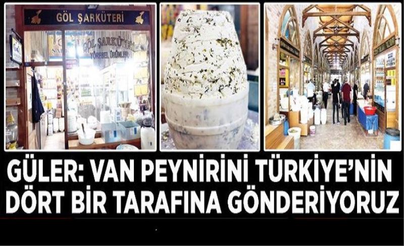 Güler: Van Peynirini Türkiye’nin dört bir tarafına gönderiyoruz