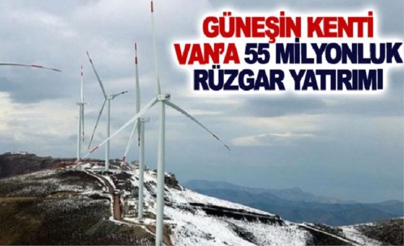 Güneşin kenti Van’a 55 milyonluk rüzgar yatırımı