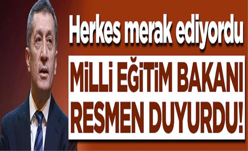 Herkes merak ediyordu... Milli Eğitim Bakanı resmen duyurdu!