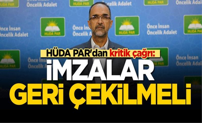 HÜDA PAR'dan kritik çağrı: İmzalar geri çekilmeli