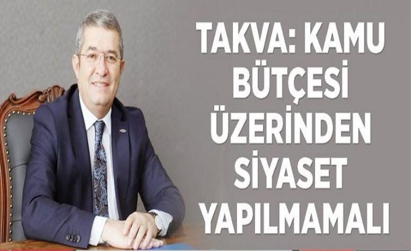 _Kamu bütçesi üzerinden siyaset yapılmamalı