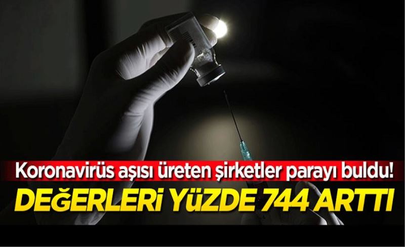 Koronavirüs aşısı üreten şirketler parayı buldu! Değerleri yüzde 744 arttı