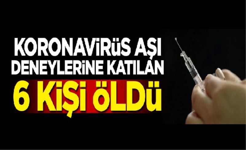 Koronavirüs aşısı yapılan 6 kişi öldü