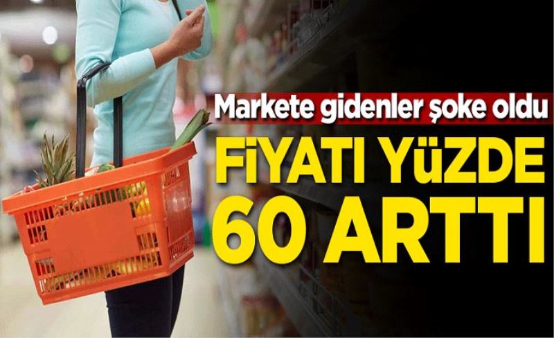 Markete gidenler şoke oldu! Fiyatı yüzde 60 arttı