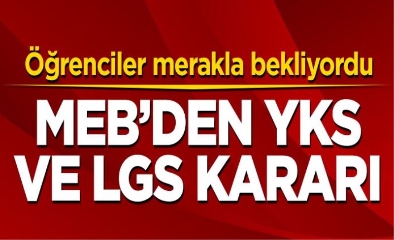 MEB'den YKS ve LGS kararı