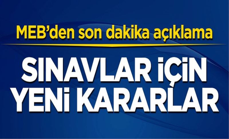 MEB’den son dakika açıklama! Sınavlar için yeni kararlar