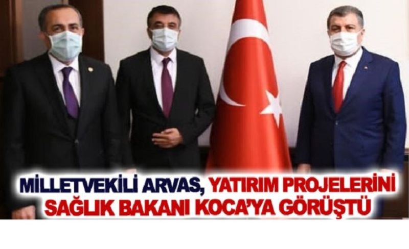 Milletvekili Arvas, yatırım projelerini Sağlık Bakanı Koca’ya görüştü