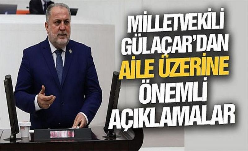 Milletvekili Gülaçar’dan aile üzerine önemli açıklamalar