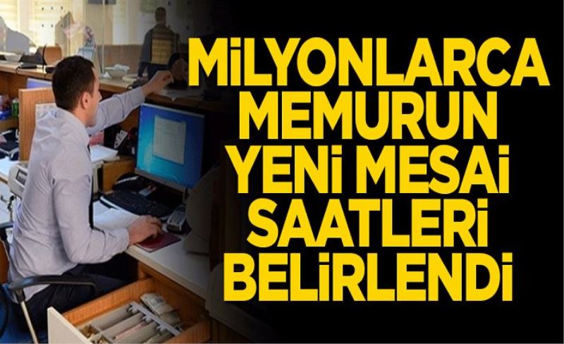 Milyonlarca memurun yeni mesai saatleri belirlendi