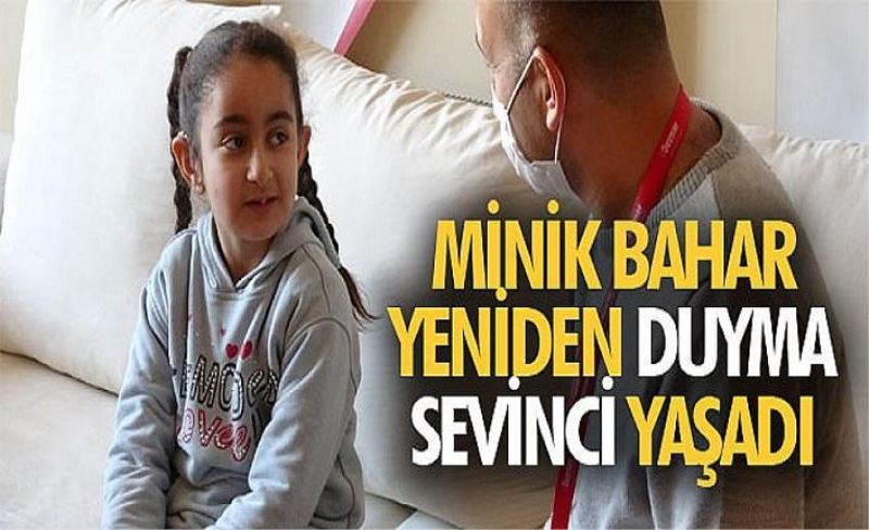 Minik Bahar yeniden duyma sevinci yaşadı