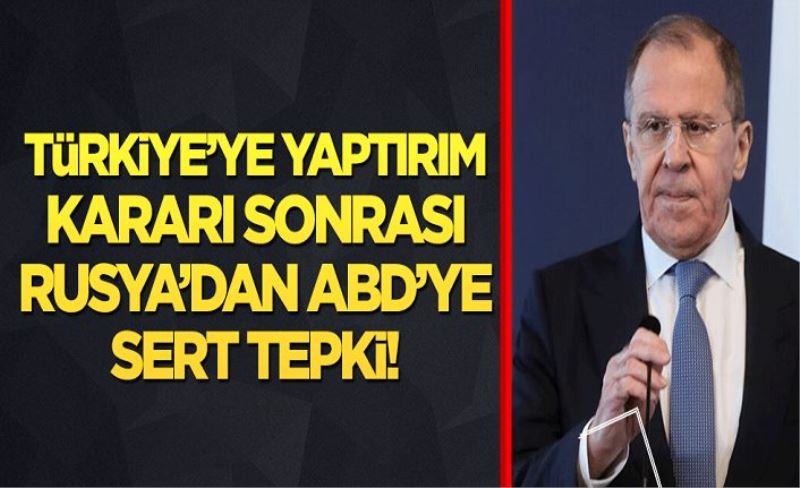 Rusya'dan Türkiye için yaptırım kararı alan ABD'ye tepki!