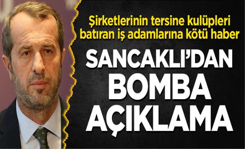 Şirketlerinin tersine kulüpleri batıran iş adamlarına kötü haber! Sancaklı'dan bomba açıklama