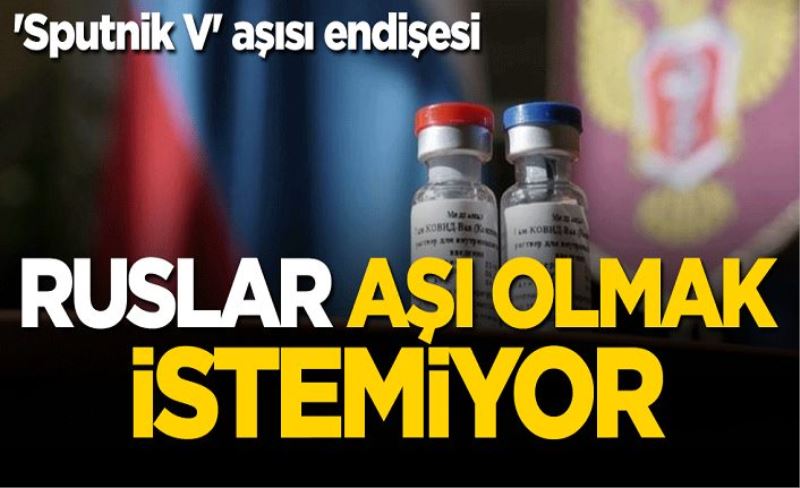 'Sputnik V' aşısı endişesi! Ruslar aşı olmak istemiyor