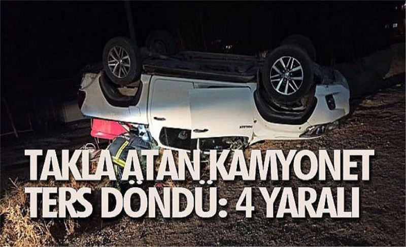 Takla atan kamyonet ters döndü: 4 yaralı