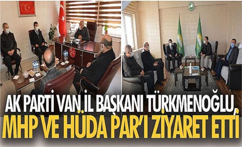 Türkmenoğlu, MHP ve HÜDA PAR’ı ziyaret etti