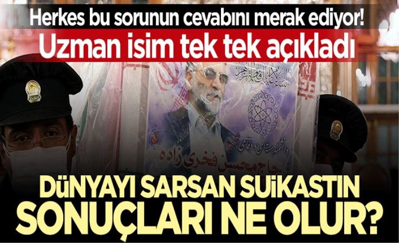 Uzman isim açıkladı! Dünyayı sarsan Fahrizade suikastının sonuçları ne olur?