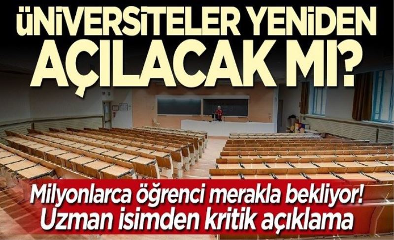 Uzman isimden kritik açıklama! Üniversiteler yeniden açılacak mı?