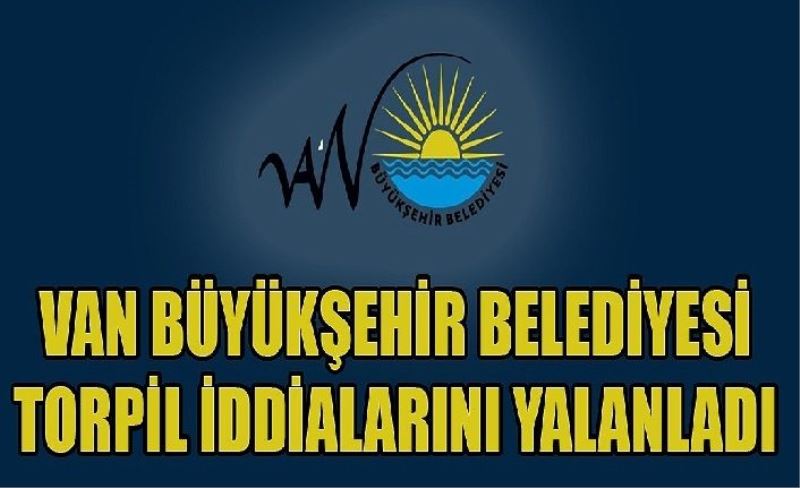 Van Büyükşehir Belediyesi torpil iddialarını yalanladı