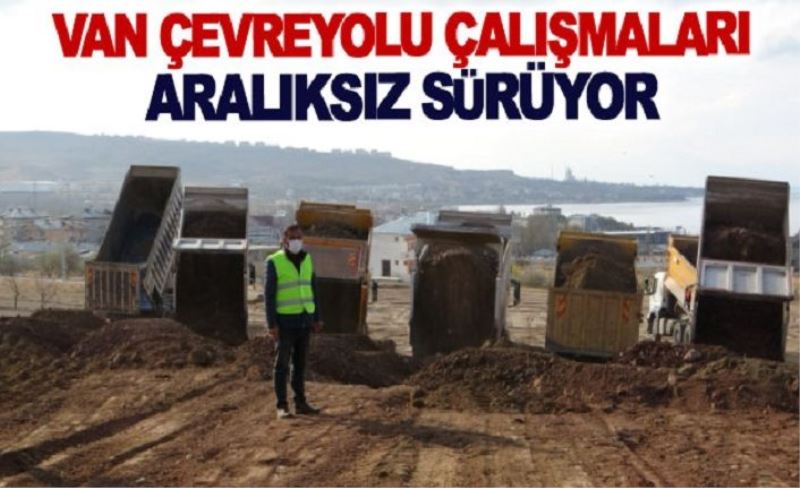 Van çevreyolu çalışmaları aralıksız sürüyor