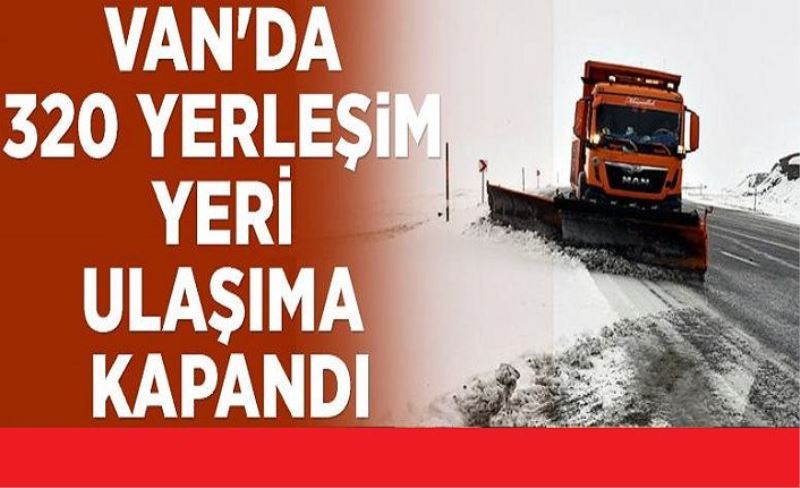 Van'da 320 yerleşim yeri ulaşıma kapandı