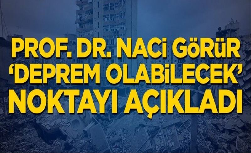Van depremi sonrası açıklama: Prof. Dr. Naci Görür ''deprem olabilecek'' noktayı açıkladı
