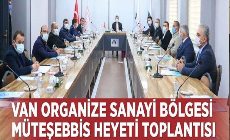 Van Organize Sanayi Bölgesi Müteşebbis Heyeti toplantısı